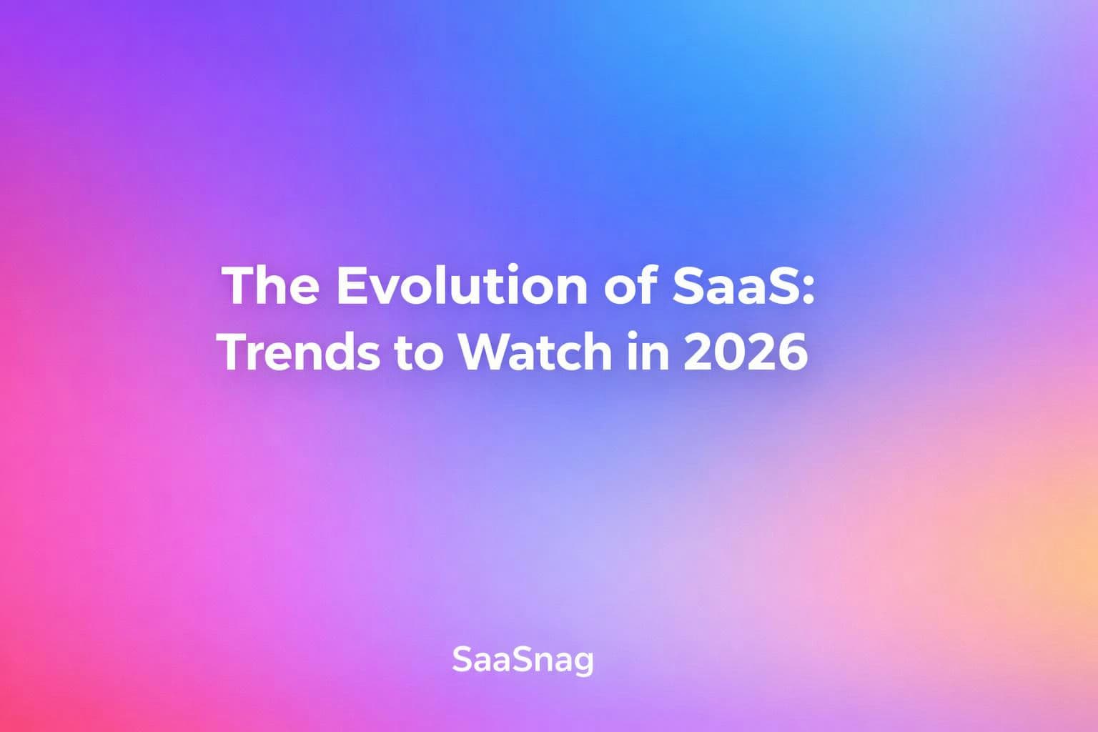 The Evolution of SaaS: Trends to Watch in 2026