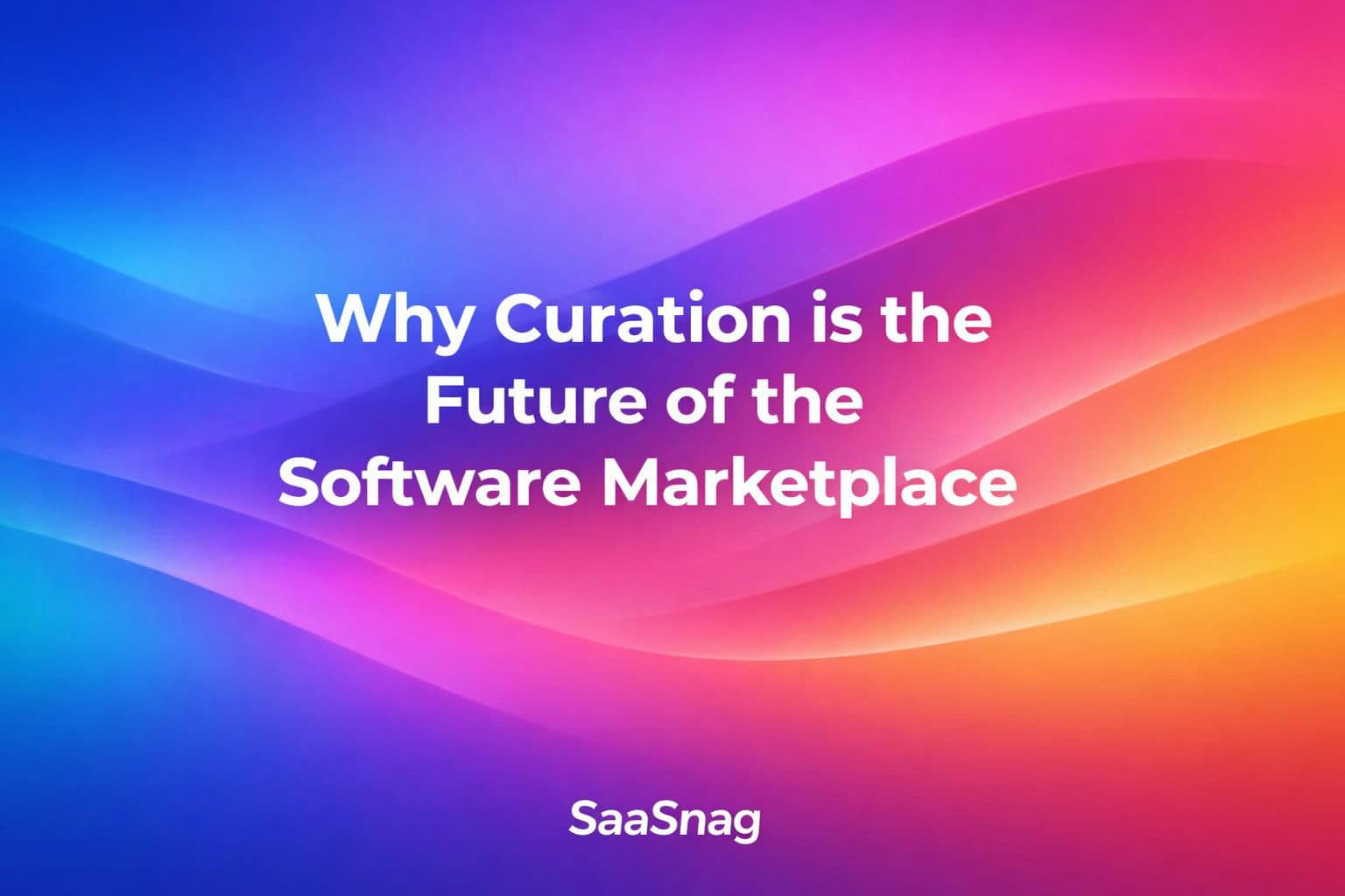 Why Curation Is the Future of the Software Marketplace