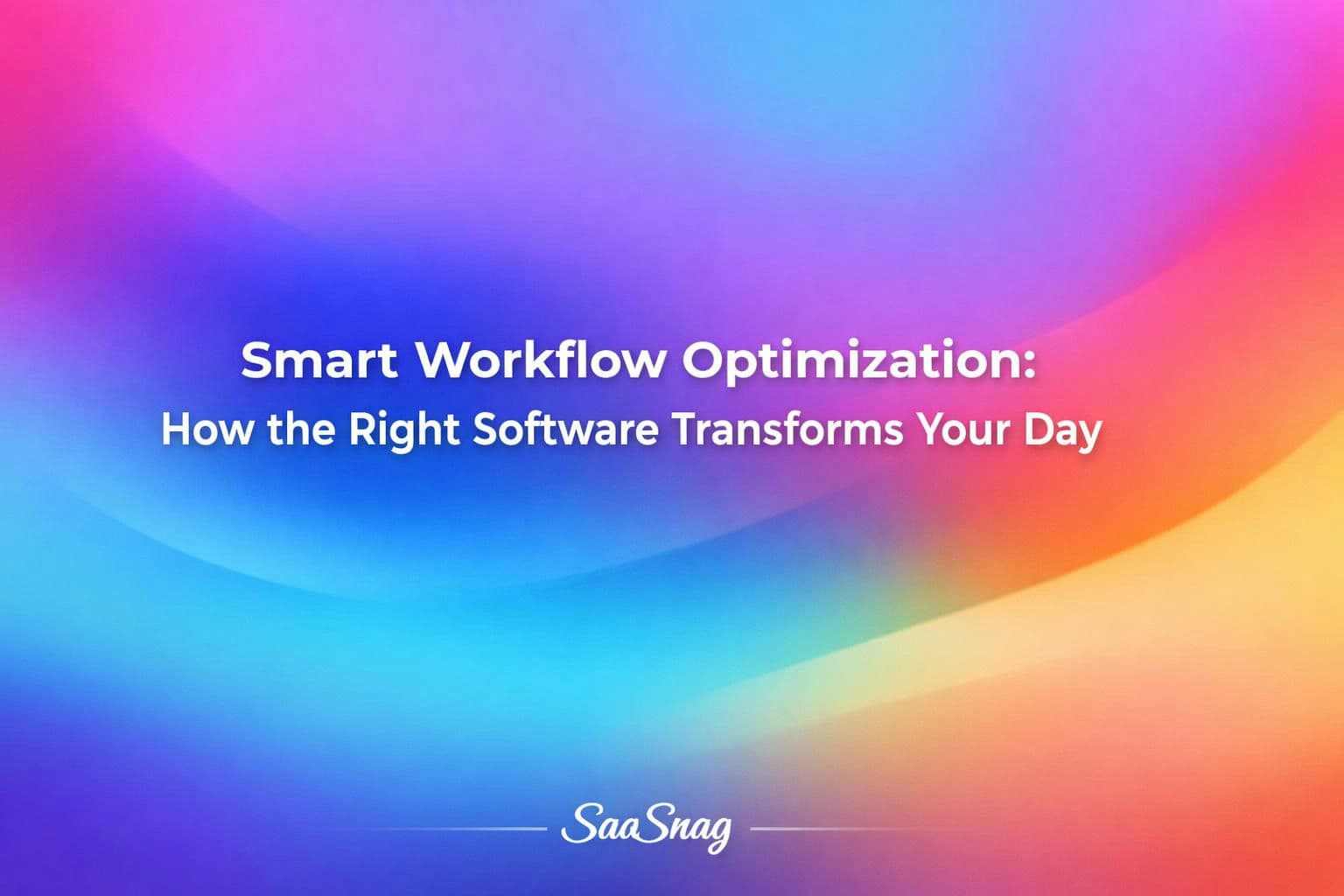 Smart Workflow Optimization: How the Right Software Transforms Your Day